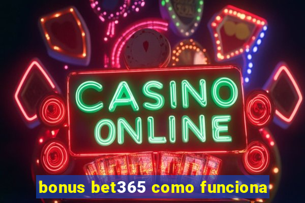 bonus bet365 como funciona