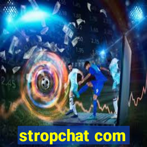 stropchat com