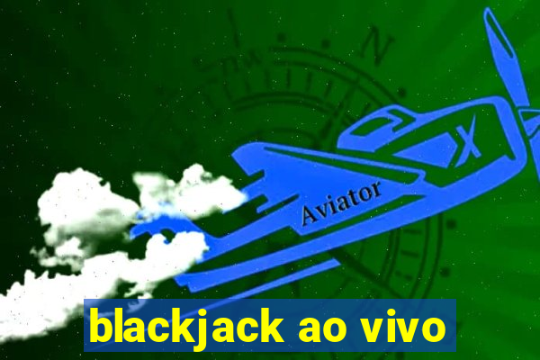 blackjack ao vivo