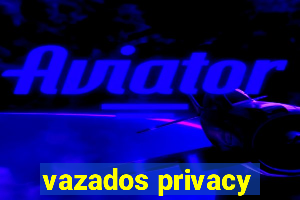 vazados privacy