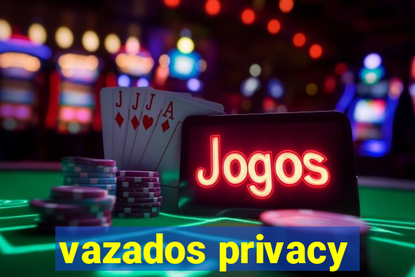 vazados privacy