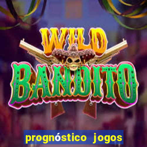 prognóstico jogos de hj