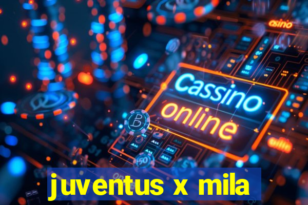 juventus x mila