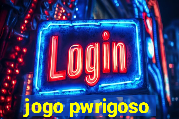 jogo pwrigoso