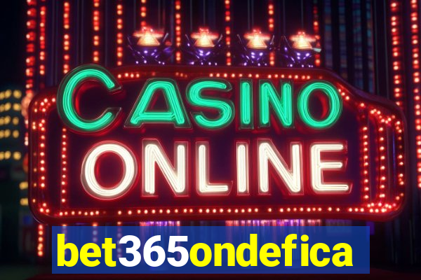 bet365ondefica