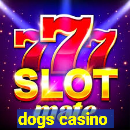 dogs casino