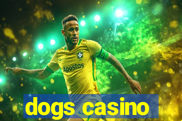 dogs casino