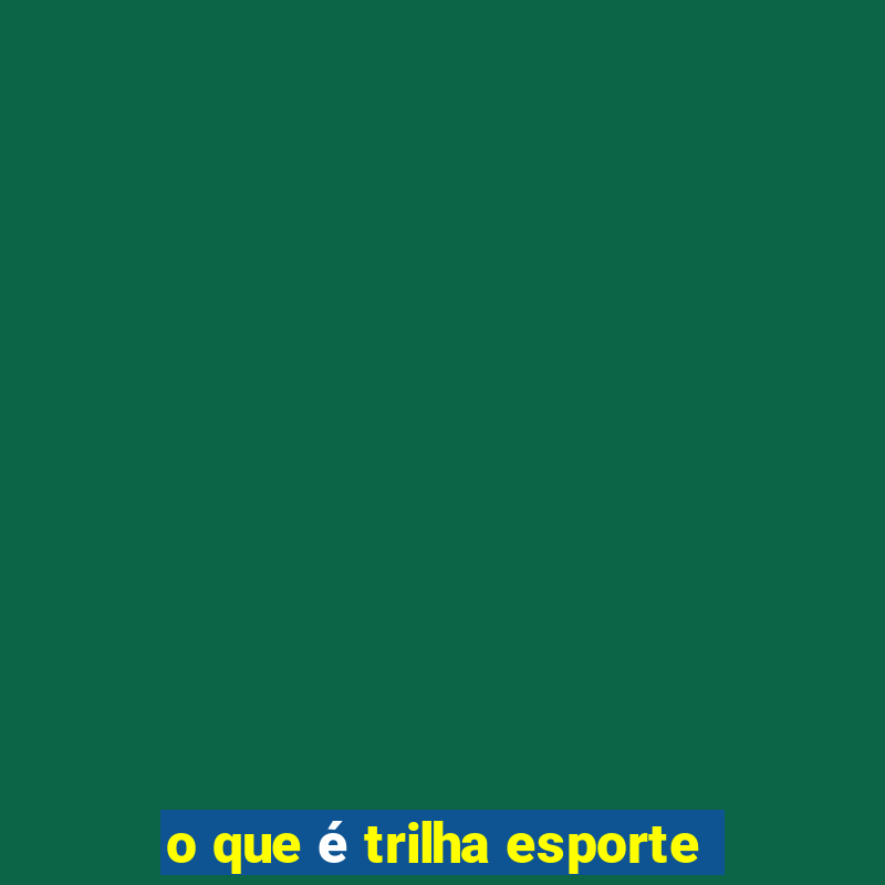 o que é trilha esporte