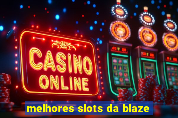 melhores slots da blaze