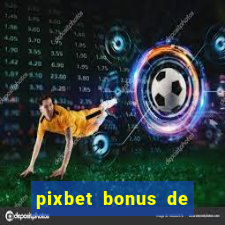 pixbet bonus de boas vindas