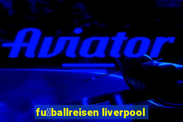 fu脽ballreisen liverpool