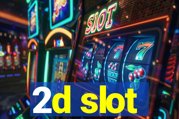 2d slot