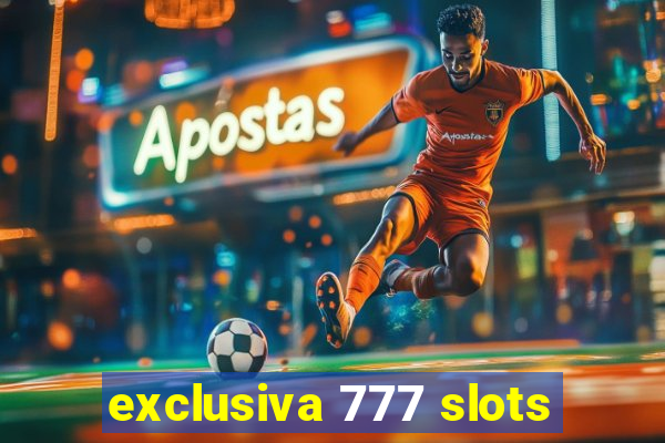 exclusiva 777 slots