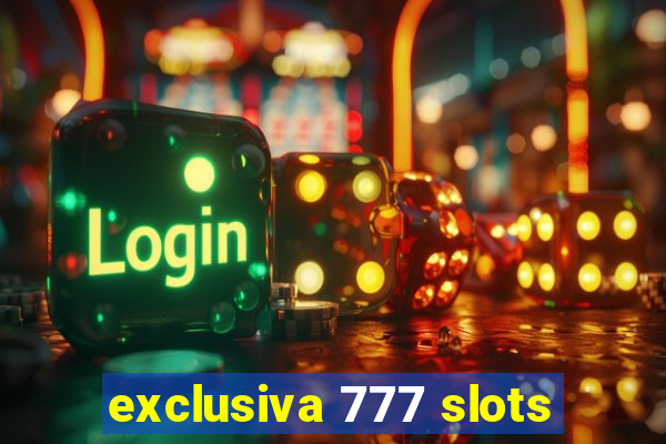 exclusiva 777 slots