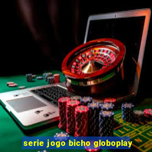 serie jogo bicho globoplay