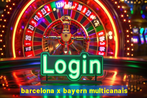 barcelona x bayern multicanais