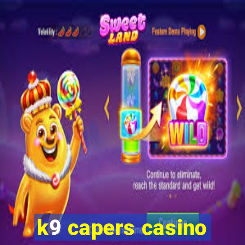 k9 capers casino