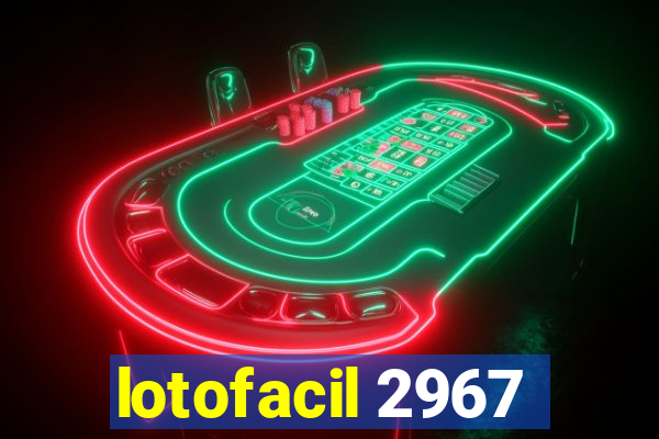 lotofacil 2967