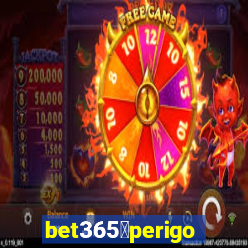 bet365茅perigoso