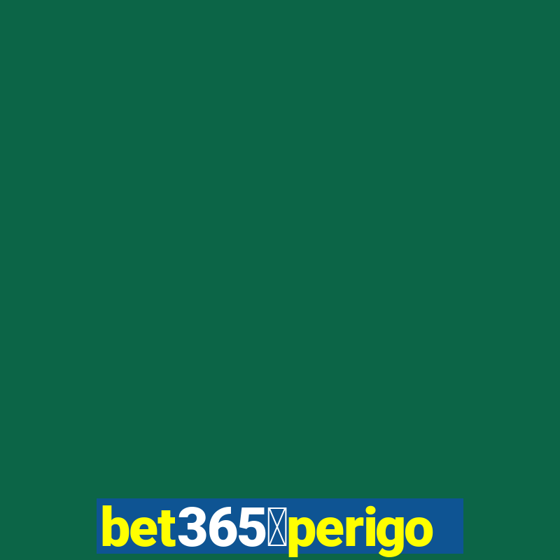 bet365茅perigoso