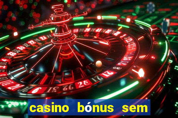 casino bónus sem depósito 2024