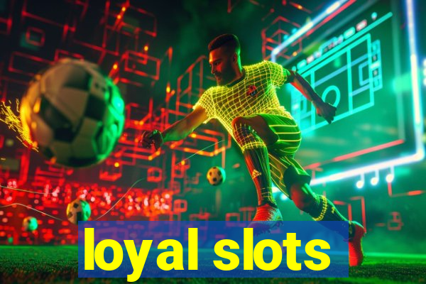 loyal slots