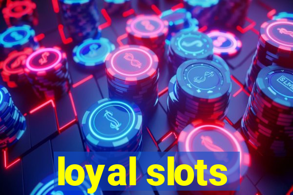 loyal slots