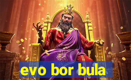 evo bor bula