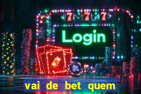 vai de bet quem é o dono