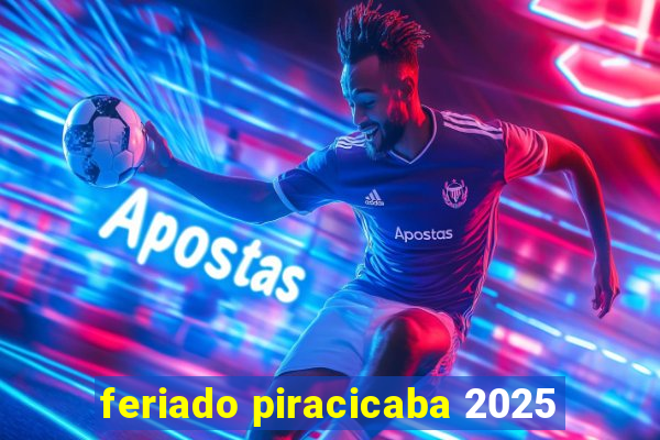 feriado piracicaba 2025