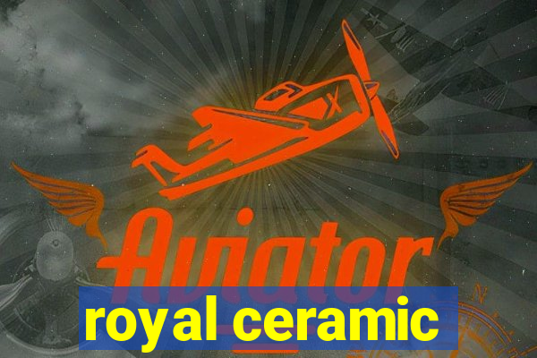 royal ceramic