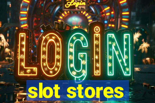 slot stores