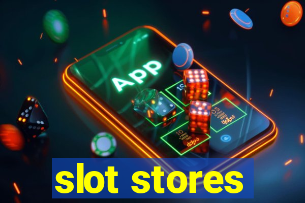 slot stores