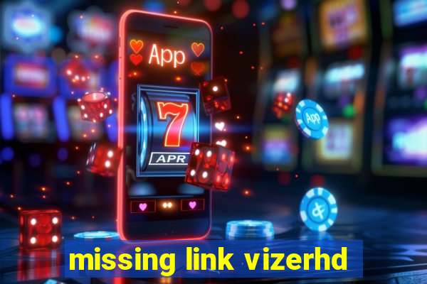 missing link vizerhd