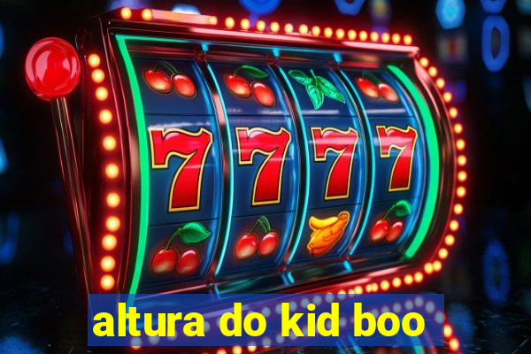 altura do kid boo