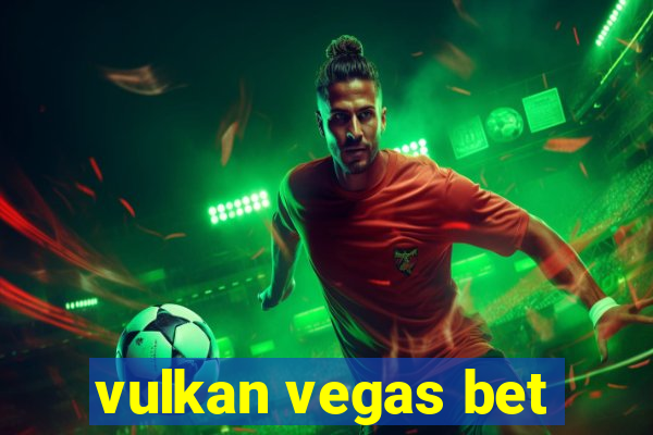 vulkan vegas bet