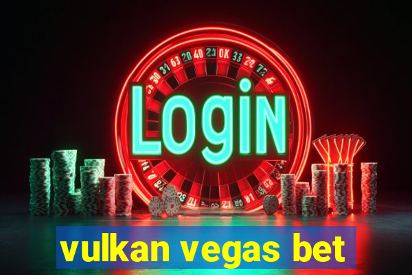 vulkan vegas bet