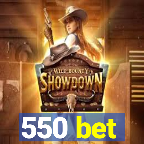 550 bet