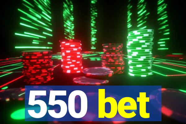 550 bet