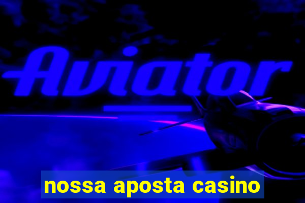 nossa aposta casino