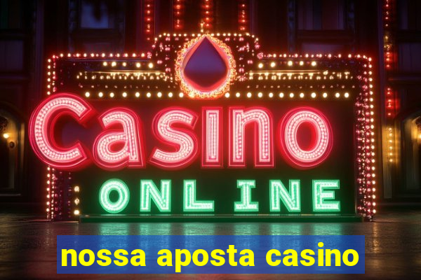 nossa aposta casino