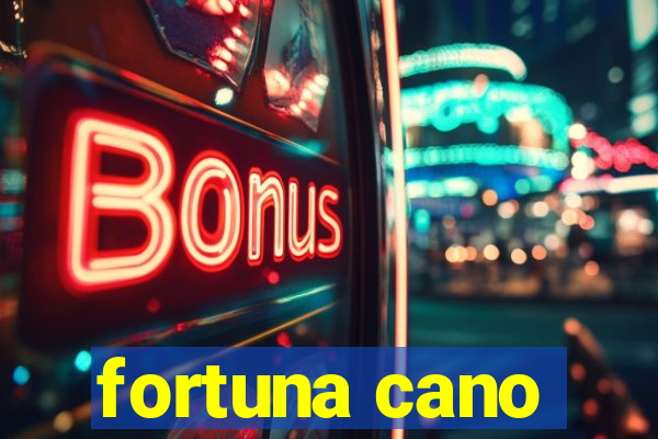 fortuna cano