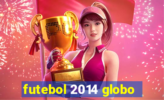 futebol 2014 globo