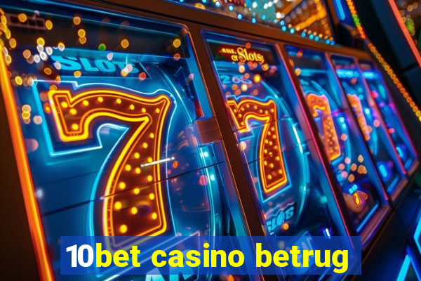 10bet casino betrug