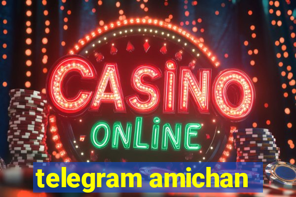 telegram amichan