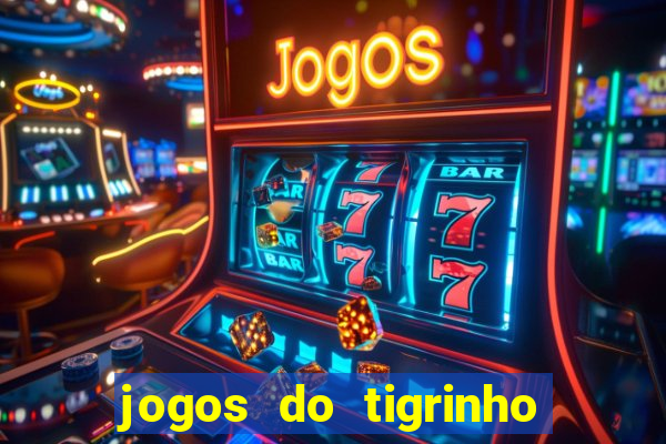 jogos do tigrinho que mais pagam