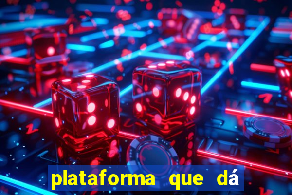 plataforma que dá dinheiro para jogar