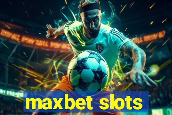 maxbet slots