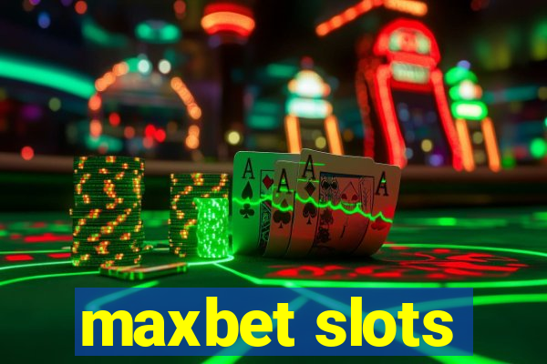 maxbet slots