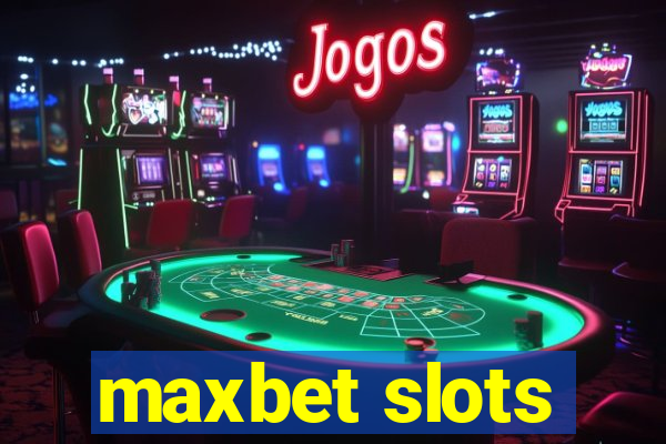 maxbet slots